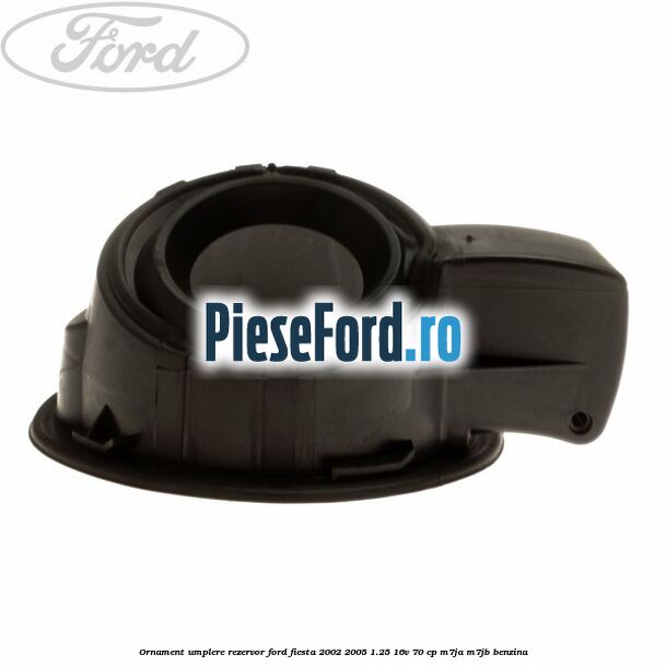 Ornament umplere rezervor Ford Fiesta 2002-2005 1.25 16V 70 cp M7JA, M7JB benzina