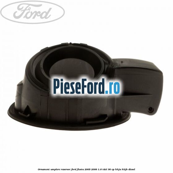 Ornament umplere rezervor Ford Fiesta 2005-2008 1.6 TDCi 90 cp HHJA, HHJB diesel