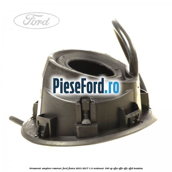 Ornament umplere rezervor Ford Fiesta 2013-2017 1.0 EcoBoost 100 cp SFJA, SFJB, SFJC, SFJD benzina