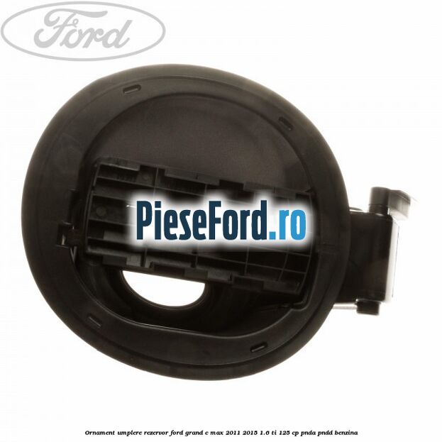 Ornament umplere rezervor Ford Grand C-Max 2011-2015 1.6 Ti 125 cp PNDA, PNDD benzina