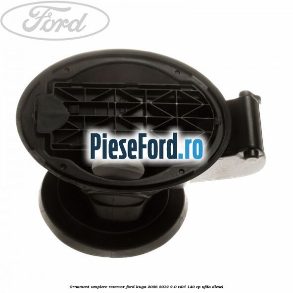 Ornament umplere rezervor Ford Kuga 2008-2012 2.0 TDCI 140 cp UFDA diesel