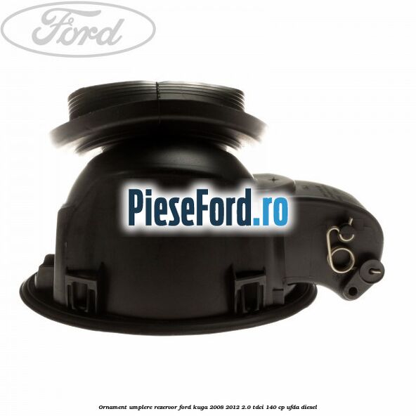 Ornament umplere rezervor Ford Kuga 2008-2012 2.0 TDCI 140 cp UFDA diesel