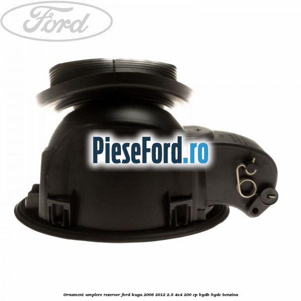 Ornament umplere rezervor Ford Kuga 2008-2012 2.5 4x4 200 cp HYDB, HYDC benzina