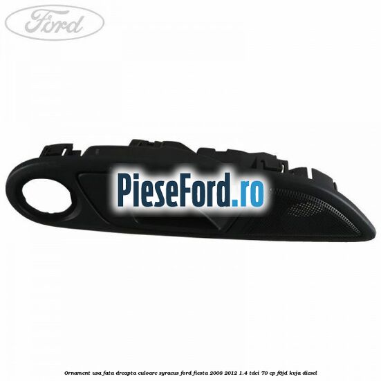 Ornament usa fata dreapta culoare Syracus Ford Fiesta 2008-2012 1.4 TDCi 70 cp Ornament usa fata dreapta culoare Syracus Ford Fiesta 2008-2012 1.4 TDCi 70 cp F6JD, KVJA diesel