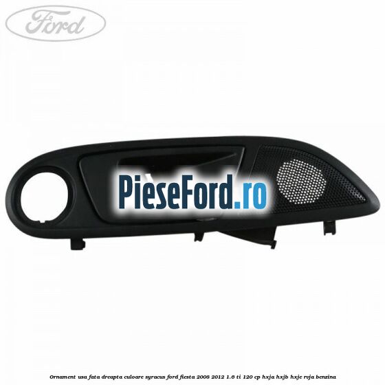 Ornament usa fata dreapta culoare Syracus Ford Fiesta 2008-2012 1.6 Ti 120 cp