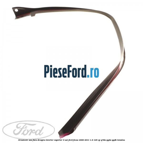 Ornament usa fata dreapta interior superior 3 usi Ford Focus 2008-2011 1.8 125 cp Q7DA, QQDA, QQDB benzina