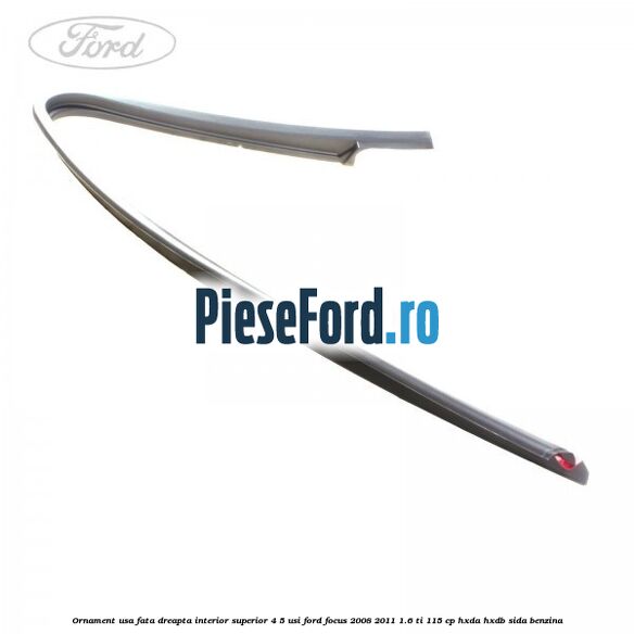 Ornament usa fata dreapta interior superior 4/5 usi Ford Focus 2008-2011 1.6 Ti 115 cp HXDA, HXDB, SIDA benzina