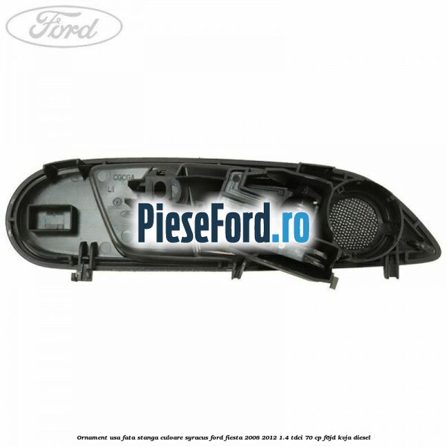 Ornament usa fata stanga culoare Syracus Ford Fiesta 2008-2012 1.4 TDCi 70 cp F6JD, KVJA diesel