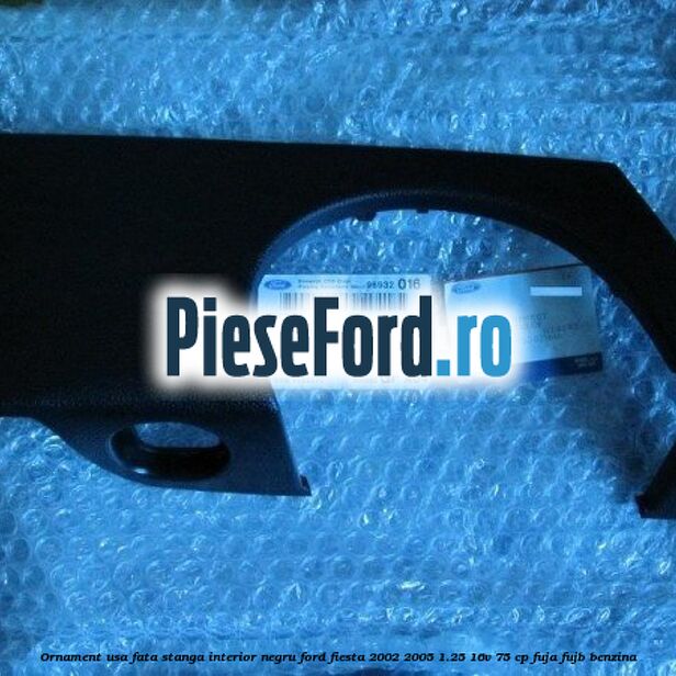 Ornament usa fata stanga interior negru Ford Fiesta 2002-2005 1.25 16V 75 cp FUJA, FUJB benzina