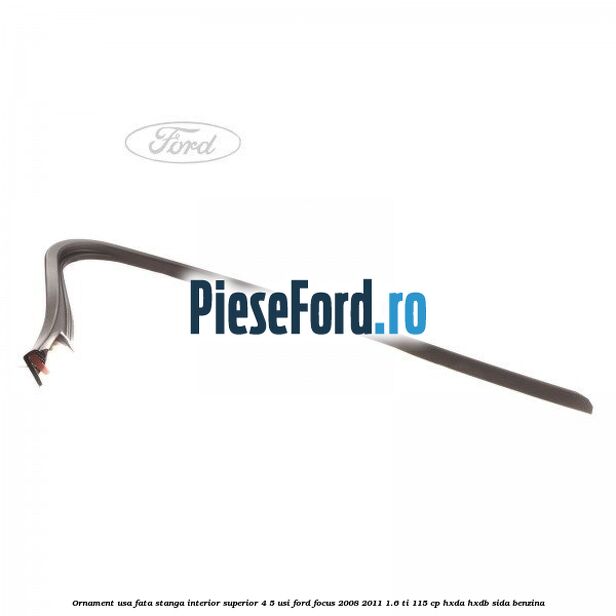 Ornament usa fata stanga interior superior 4/5 usi Ford Focus 2008-2011 1.6 Ti 115 cp Ornament usa fata stanga interior superior 4/5 usi Ford Focus 2008-2011 1.6 Ti 115 cp HXDA, HXDB, SIDA benzina