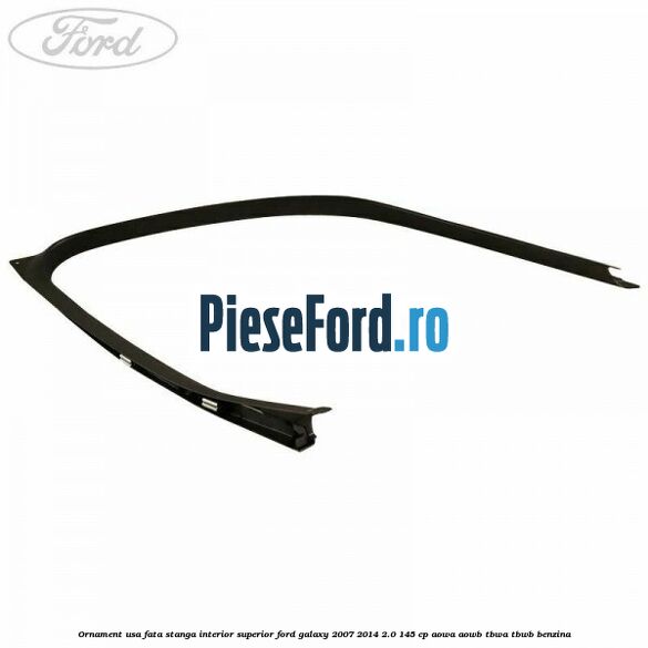 Ornament usa fata stanga interior superior Ford Galaxy 2007-2014 2.0 145 cp AOWA, AOWB, TBWA, TBWB benzina