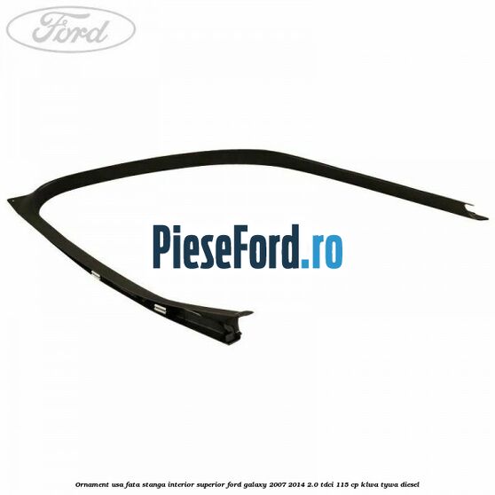 Ornament usa fata stanga interior superior Ford Galaxy 2007-2014 2.0 TDCi 115 cp KLWA, TYWA diesel