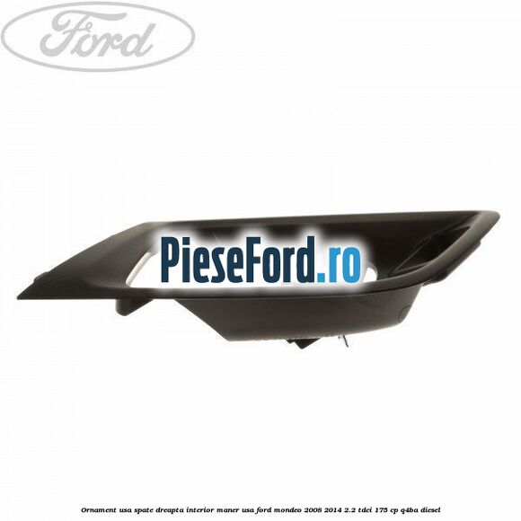 Ornament usa spate dreapta interior, maner usa Ford Mondeo 2008-2014 2.2 TDCi 175 cp Q4BA diesel