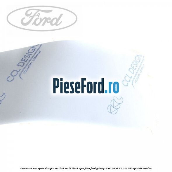 Ornament usa spate dreapta vertical satin black spre fata Ford Galaxy 2000-2006 2.3 16V 140 cp E5SB benzina