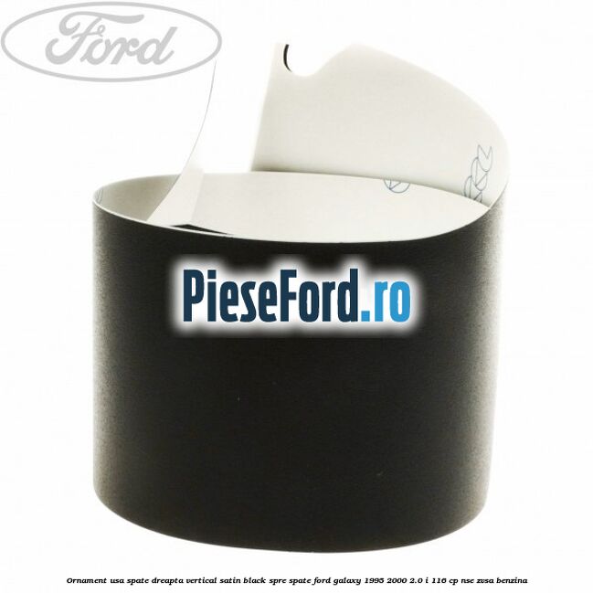 Ornament usa spate dreapta vertical satin black spre spate Ford Galaxy 1995-2000 2.0 i 116 cp NSE, ZVSA benzina