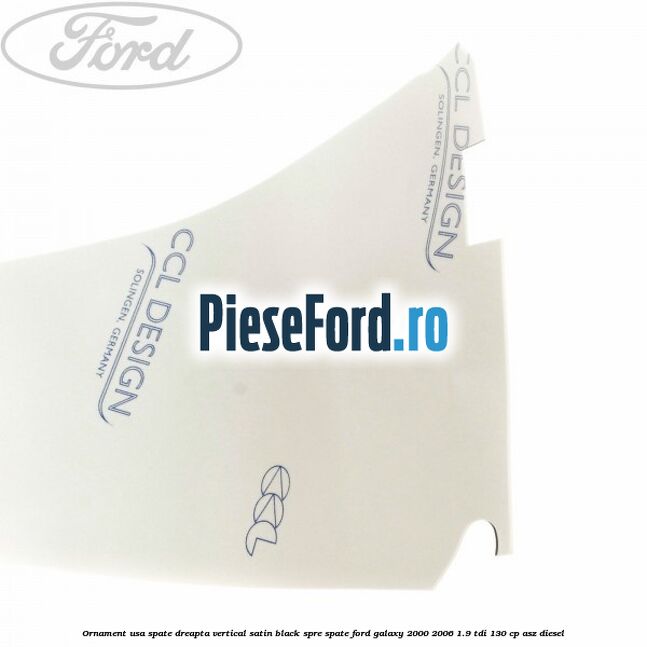 Ornament usa spate dreapta vertical satin black spre spate Ford Galaxy 2000-2006 1.9 TDI 130 cp Ornament usa spate dreapta vertical satin black spre spate Ford Galaxy 2000-2006 1.9 TDI 130 cp ASZ diesel