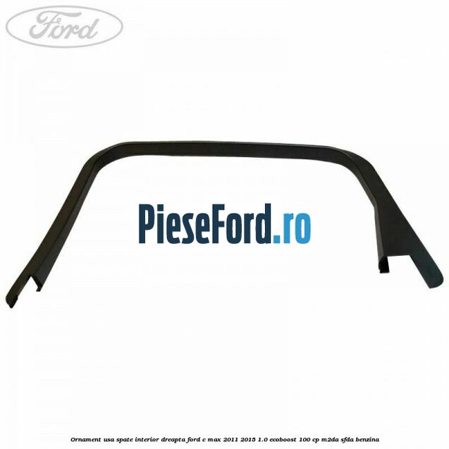 Ornament usa spate interior dreapta Ford C-Max 2011-2015 1.0 EcoBoost 100 cp M2DA, SFDA benzina