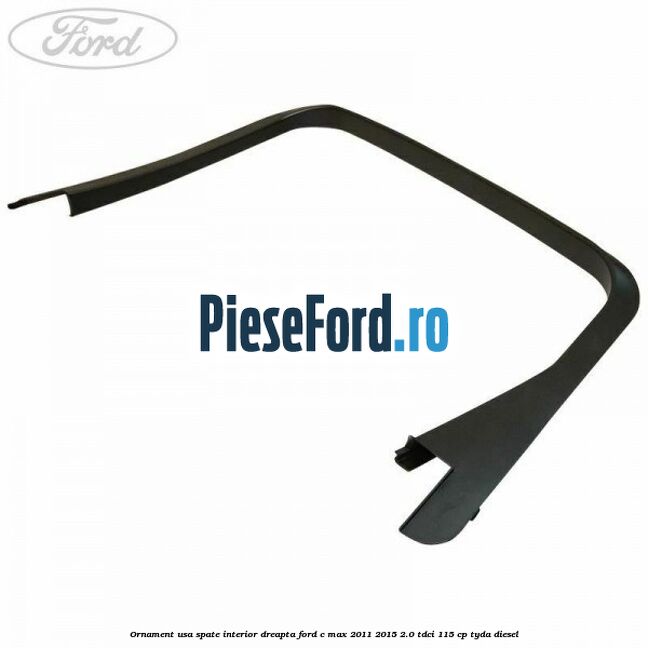 Ornament usa spate interior dreapta Ford C-Max 2011-2015 2.0 TDCi 115 cp TYDA diesel
