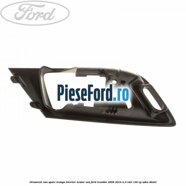 Ornament usa spate stanga interior, maner usa Ford Mondeo 2008-2014 2.0 TDCi 130 cp AZBA diesel