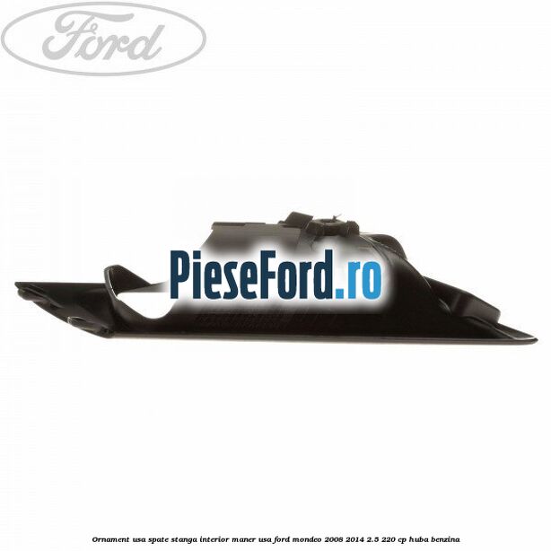 Ornament usa spate stanga interior, maner usa Ford Mondeo 2008-2014 2.5 220 cp HUBA benzina