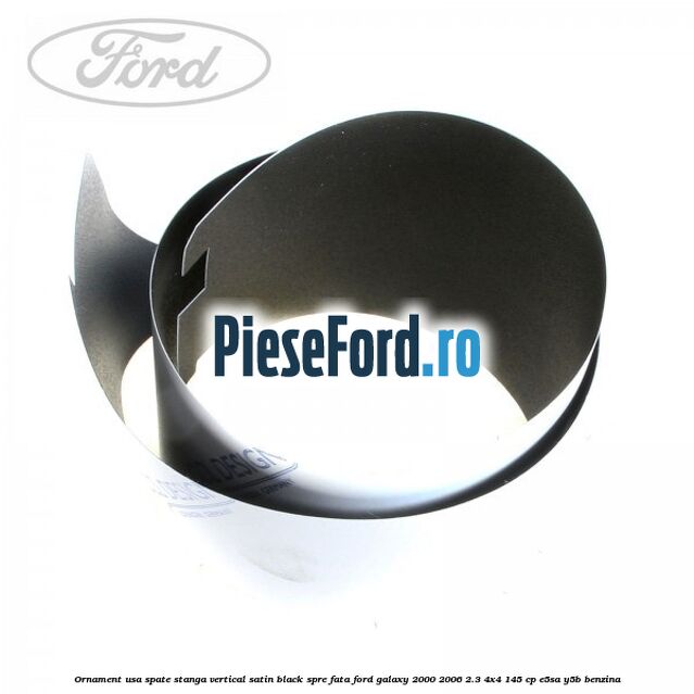 Ornament usa spate stanga vertical satin black spre fata Ford Galaxy 2000-2006 2.3 4x4 145 cp E5SA, Y5B benzina
