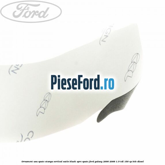Ornament usa spate stanga vertical satin black spre spate Ford Galaxy 2000-2006 1.9 TDI 150 cp BTB diesel