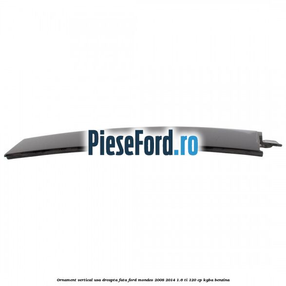 Ornament vertical usa dreapta fata Ford Mondeo 2008-2014 1.6 Ti 120 cp KGBA benzina