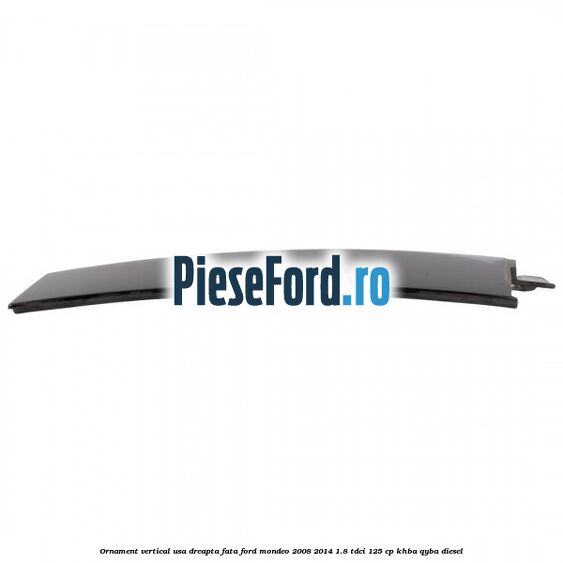 Ornament vertical usa dreapta fata Ford Mondeo 2008-2014 1.8 TDCi 125 cp KHBA, QYBA diesel