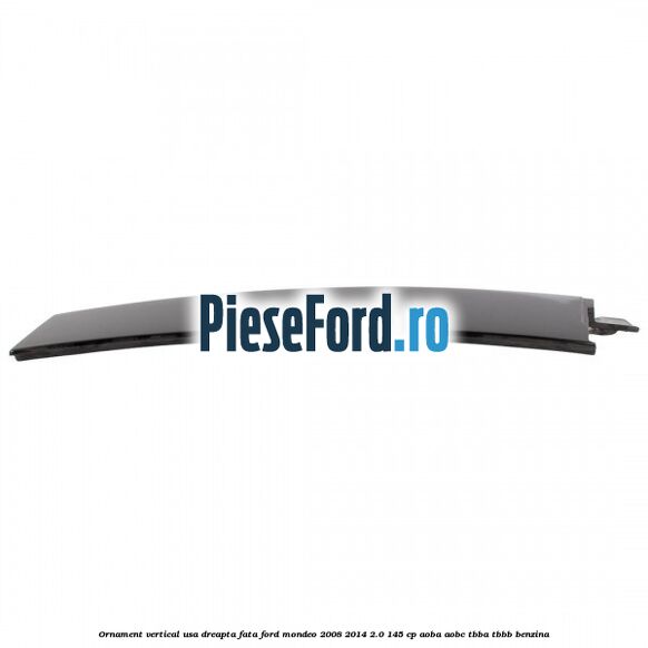 Ornament vertical usa dreapta fata Ford Mondeo 2008-2014 2.0 145 cp Ornament vertical usa dreapta fata Ford Mondeo 2008-2014 2.0 145 cp AOBA, AOBC, TBBA, TBBB benzina