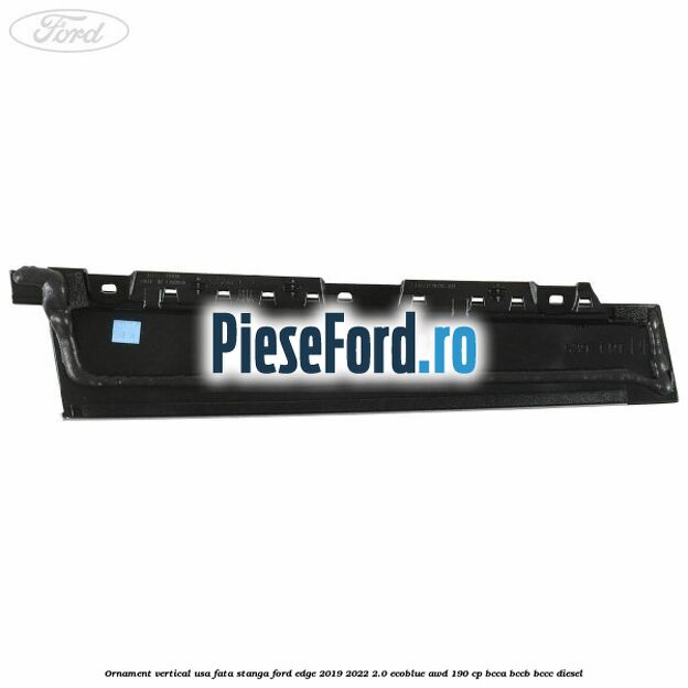 Ornament vertical usa fata stanga Ford Edge 2019-2022 2.0 EcoBlue AWD 190 cp BCCA, BCCB, BCCC diesel