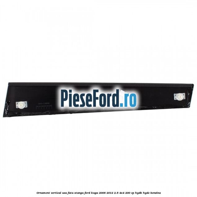 Ornament vertical usa fata stanga Ford Kuga 2008-2012 2.5 4x4 200 cp Ornament vertical usa fata stanga Ford Kuga 2008-2012 2.5 4x4 200 cp HYDB, HYDC benzina