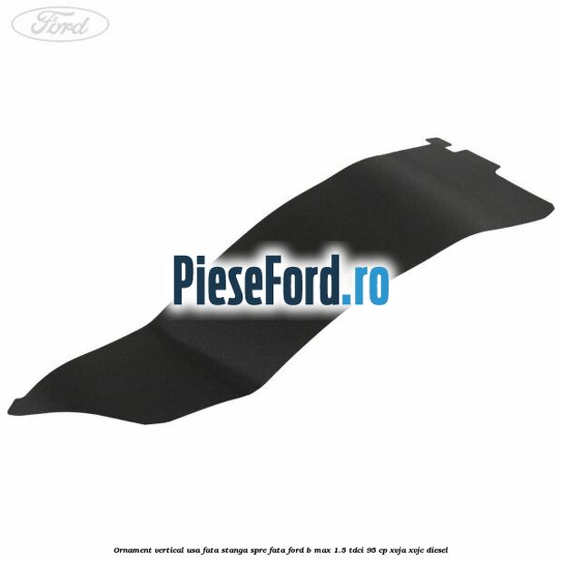 Ornament vertical usa fata stanga spre fata Ford B-Max 1.5 TDCi 95 cp XVJA, XVJC diesel