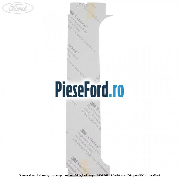 Ornament vertical usa spate dreapta cabina dubla Ford Ranger 2006-2012 3.0 TDCi 4x4 156 cp MD30DITC, WEC diesel