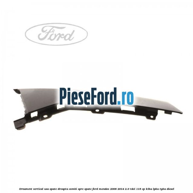 Ornament vertical usa spate dreapta combi spre spate Ford Mondeo 2008-2014 2.0 TDCi 115 cp KLBA, LPBA, TYBA diesel