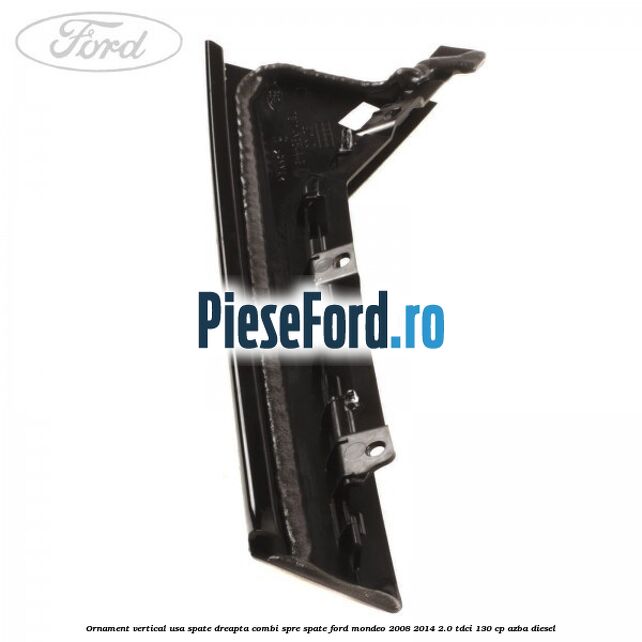 Ornament vertical usa spate dreapta combi spre spate Ford Mondeo 2008-2014 2.0 TDCi 130 cp AZBA diesel