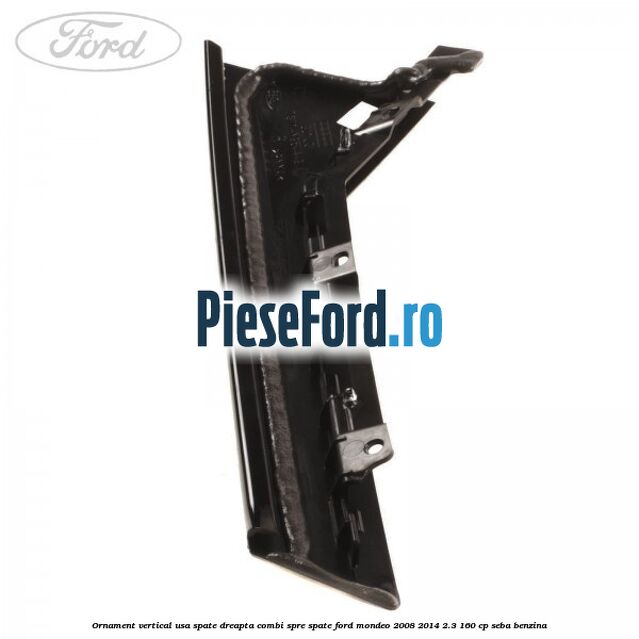 Ornament vertical usa spate dreapta combi spre spate Ford Mondeo 2008-2014 2.3 160 cp SEBA benzina