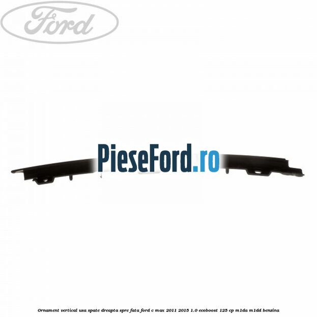 Ornament vertical usa spate dreapta spre fata Ford C-Max 2011-2015 1.0 EcoBoost 125 cp M1DA, M1DD benzina