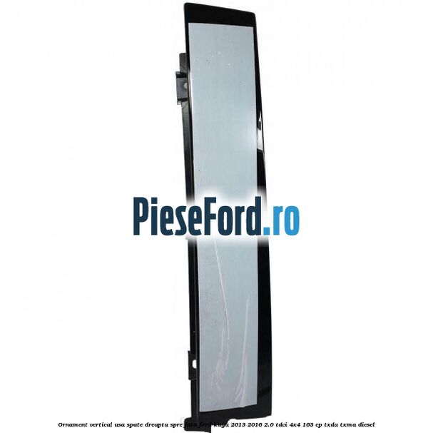 Ornament vertical usa spate dreapta spre fata Ford Kuga 2013-2016 2.0 TDCi 4x4 163 cp TXDA, TXMA diesel