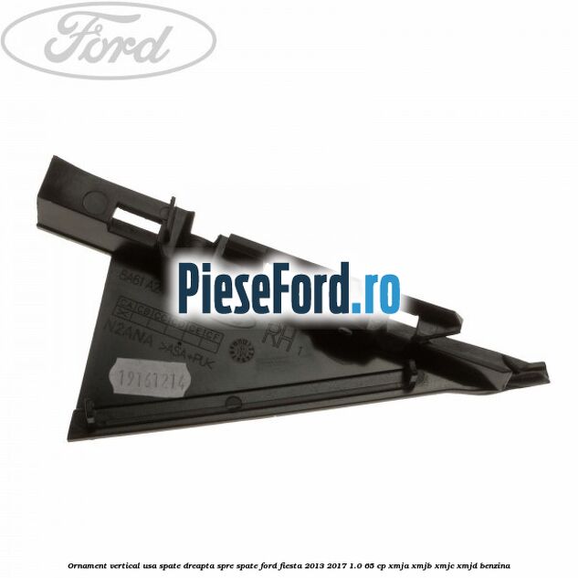 Ornament vertical usa spate dreapta spre spate Ford Fiesta 2013-2017 1.0 65 cp XMJA, XMJB, XMJC, XMJD benzina