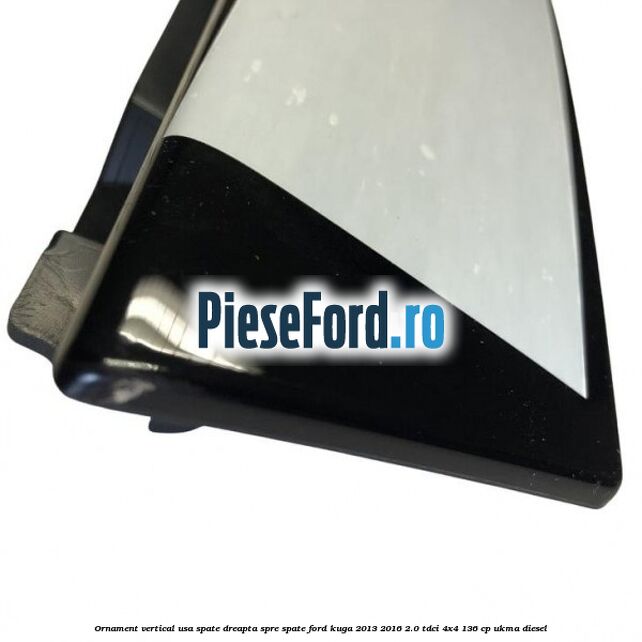 Ornament vertical usa spate dreapta spre spate Ford Kuga 2013-2016 2.0 TDCi 4x4 136 cp UKMA diesel
