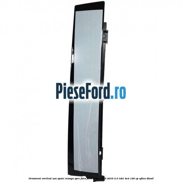 Ornament vertical usa spate stanga spre fata Ford Kuga 2013-2016 2.0 TDCi 4x4 140 cp UFMA diesel