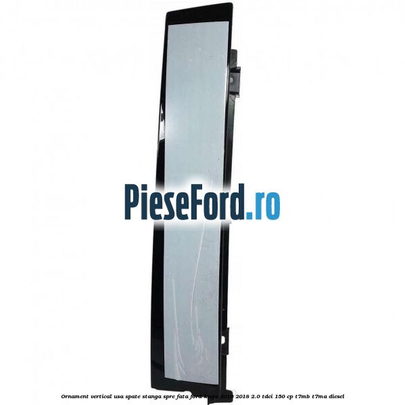 Ornament vertical usa spate stanga spre fata Ford Kuga 2016-2018 2.0 TDCi 150 cp T7MB, T7MA diesel