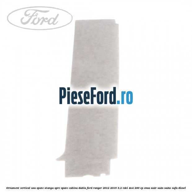 Ornament vertical usa spate stanga spre spate cabina dubla Ford Ranger 2012-2015 3.2 TDCi 4x4 200 cp ENSA, SA2R, SA2S, SA2W, SAFA diesel