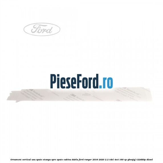 Ornament vertical usa spate stanga spre spate cabina dubla Ford Ranger 2016-2020 2.2 TDCi 4x4 160 cp Ornament vertical usa spate stanga spre spate cabina dubla Ford Ranger 2016-2020 2.2 TDCi 4x4 160 cp GBVAJQJ, T22DD0P diesel