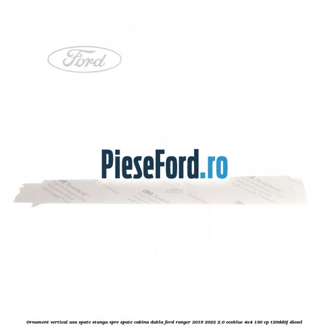 Ornament vertical usa spate stanga spre spate cabina dubla Ford Ranger 2019-2022 2.0 EcoBlue 4x4 130 cp T20DD0J diesel