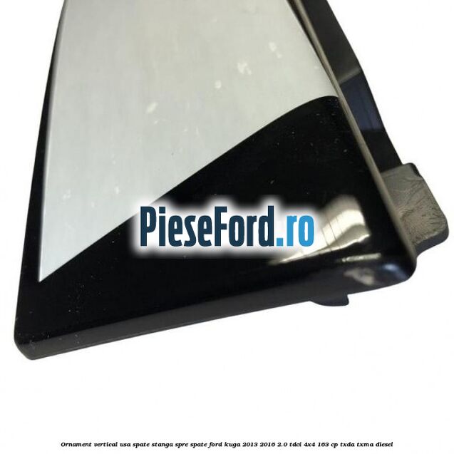 Ornament vertical usa spate stanga spre spate Ford Kuga 2013-2016 2.0 TDCi 4x4 163 cp TXDA, TXMA diesel