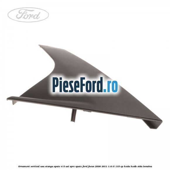 Ornament vertical usa stanga spate 4/5 usi spre spate Ford Focus 2008-2011 1.6 Ti 115 cp Ornament vertical usa stanga spate 4/5 usi spre spate Ford Focus 2008-2011 1.6 Ti 115 cp HXDA, HXDB, SIDA benzina