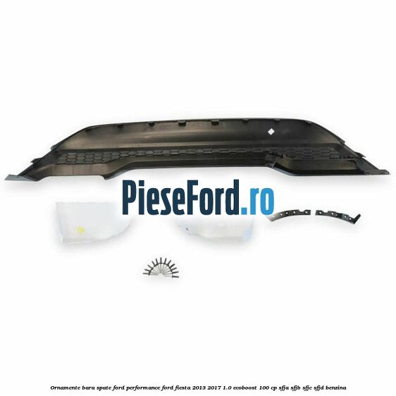 Ornamente bara spate Ford Performance Ford Fiesta 2013-2017 1.0 EcoBoost 100 cp SFJA, SFJB, SFJC, SFJD benzina