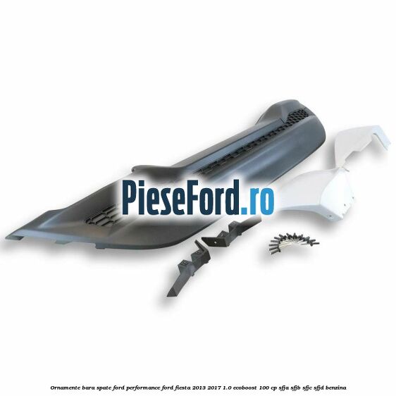 Ornamente bara spate Ford Performance Ford Fiesta 2013-2017 1.0 EcoBoost 100 cp SFJA, SFJB, SFJC, SFJD benzina