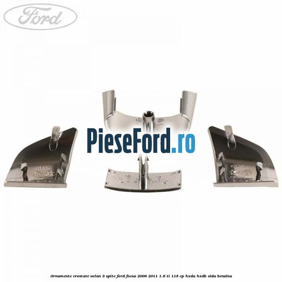 Ornamente cromate volan 3 spite Ford Focus 2008-2011 1.6 Ti 115 cp HXDA, HXDB, SIDA benzina